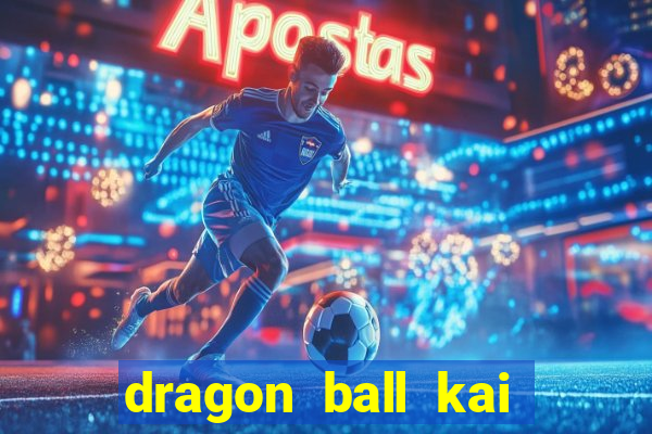 dragon ball kai dublado online